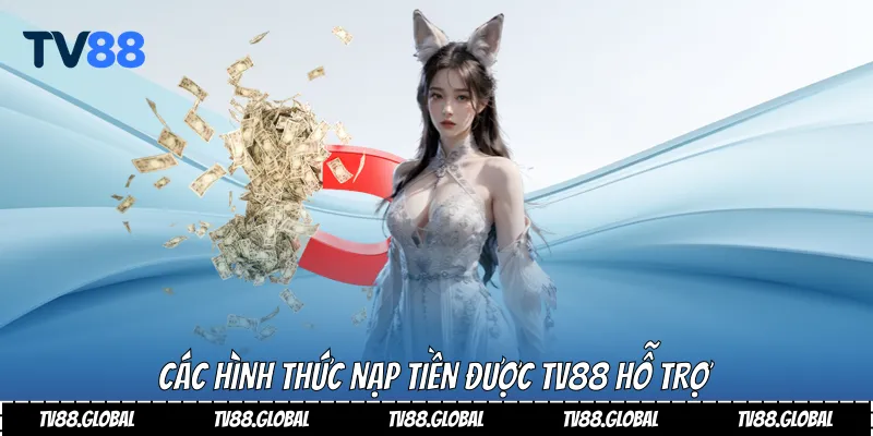 Các hình thức nạp tiền được Tv88 hỗ trợ