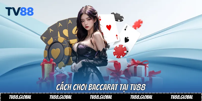 Baccarat Là Gì Và Cách Chơi Hiệu Quả Tại Tv88 3 Cách chơi Baccarat tại Tv88