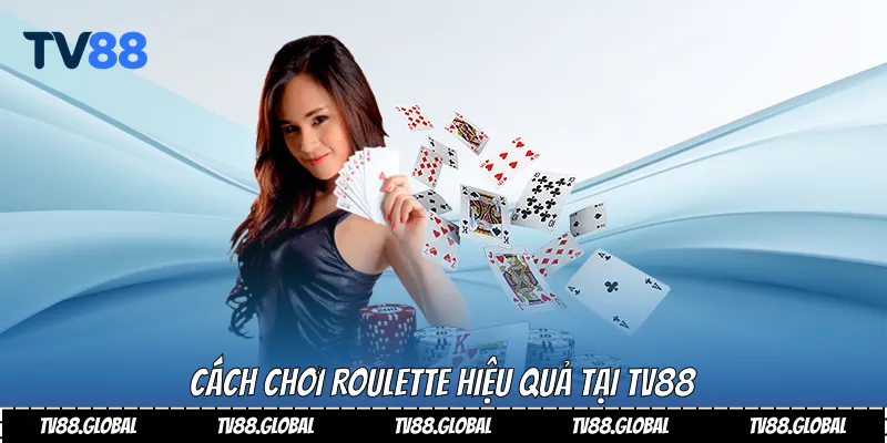 Roulette Là Gì Và Chiến Thuật Chơi Hiệu Quả Nhất Tại Tv88 3 Cách chơi Roulette hiệu quả Tại Tv88