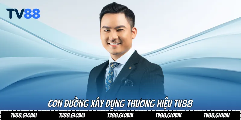 Con đường xây dựng thương hiệu Tv88