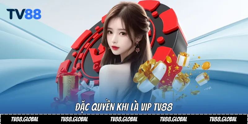 Đặc quyền khi là VIP Tv88