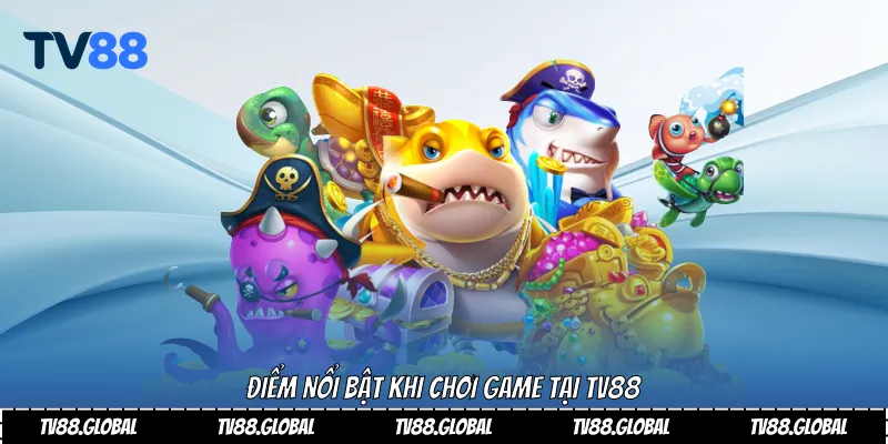 Điểm nổi bật khi chơi game tại TV88