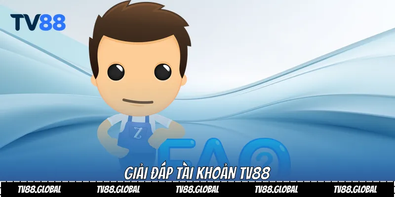 Giải đáp tài khoản Tv88