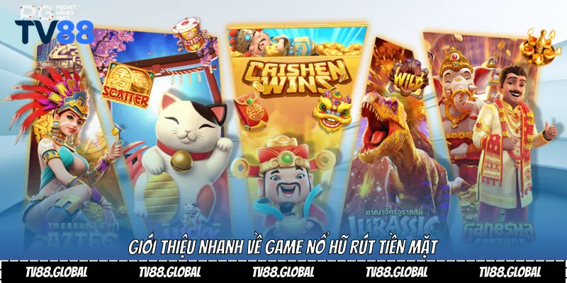 Giới thiệu nhanh về game nổ hũ rút tiền mặt