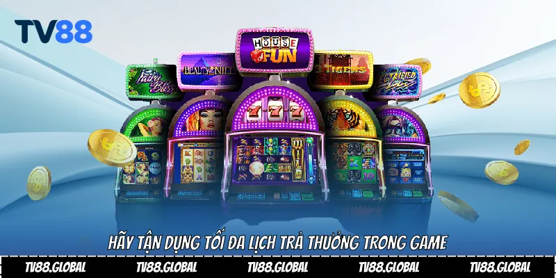 Hãy tận dụng tối đa lịch trả thưởng trong game