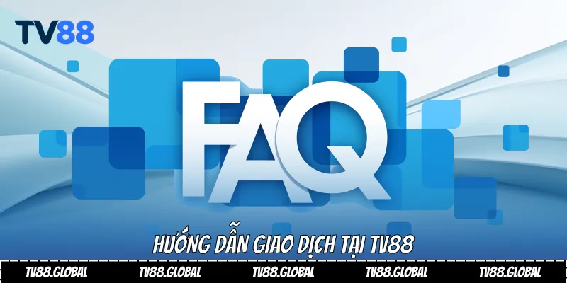 Hướng dẫn giao dịch tại Tv88
