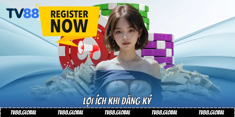 Lợi ích khi đăng ký