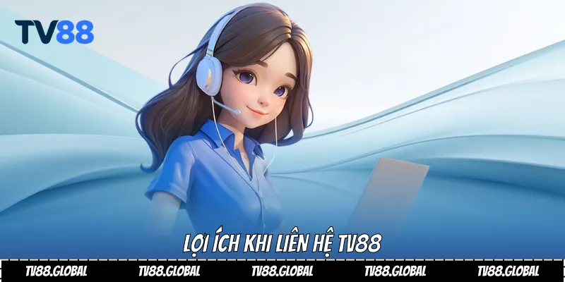Lợi ích khi liên hệ Tv88