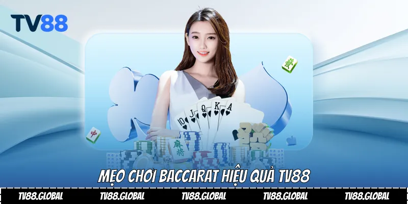 Baccarat Là Gì Và Cách Chơi Hiệu Quả Tại Tv88 4 Mẹo chơi Baccarat hiệu quả Tv88