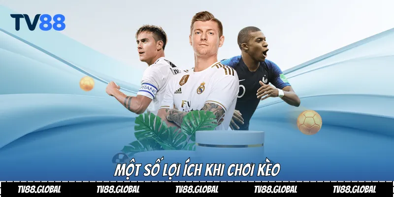Một số lợi ích khi chơi kèo