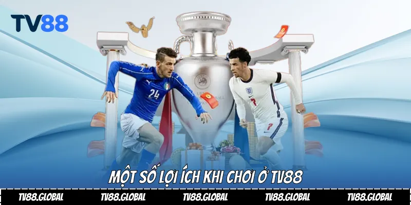 Một số lợi ích khi chơi ở TV88