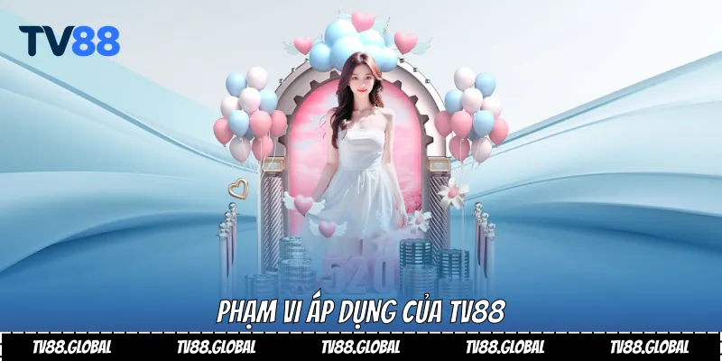 Phạm vi áp dụng của Tv88