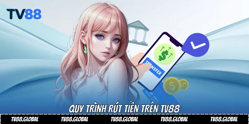 Quy trình rút tiền trên Tv88
