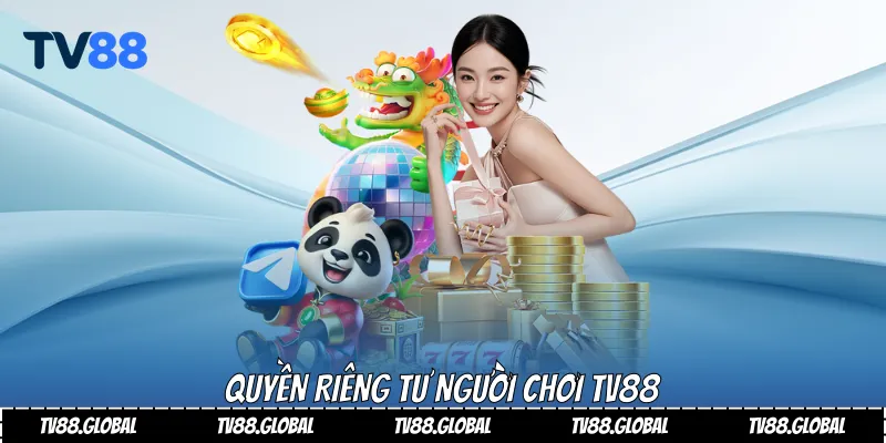 Quyền riêng tư người chơi Tv88