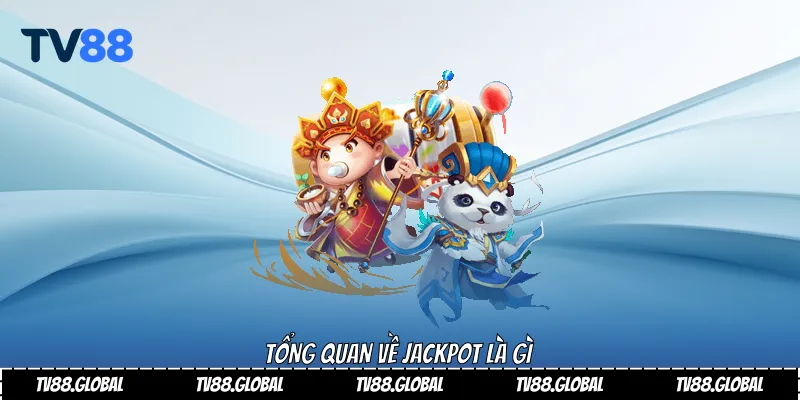 Tổng quan về jackpot là gì