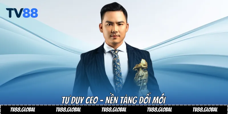 Tư duy Ceo - nền tảng đổi mới