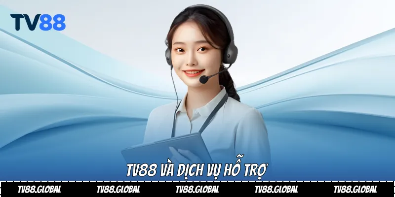 Tv88 và dịch vụ hỗ trợ