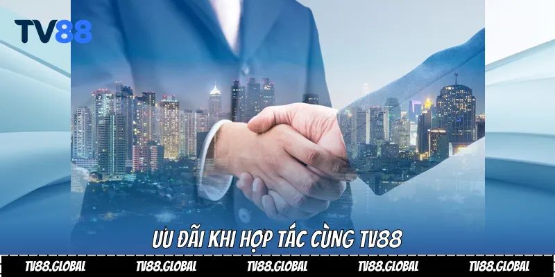 Ưu đãi khi hợp tác cùng Tv88