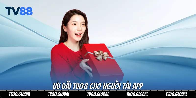 Ưu đãi Tv88 cho người tải app