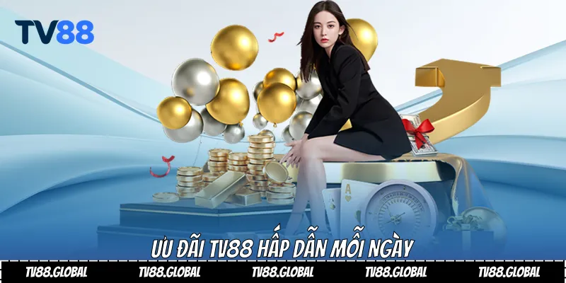 Ưu đãi Tv88 hấp dẫn mỗi ngày