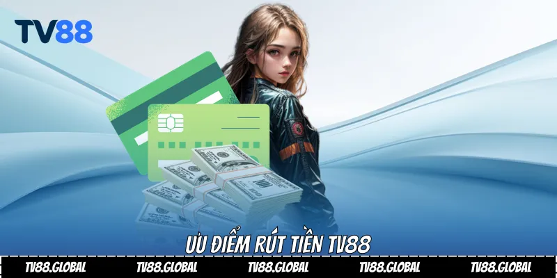 Ưu điểm rút tiền Tv88
